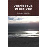 Damned If I Do, Dead If I Don't