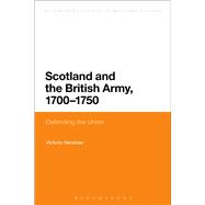 Scotland and the British Army, 1700-1750 Defending the Union