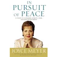 In Pursuit of Peace 21 Ways to Conquer Anxiety, Fear, and Discontentment