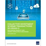 Collective Investment Scheme Transactions in ASEAN+3 Benchmark Product and Market Infrastructure Design