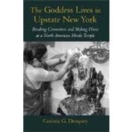 The Goddess Lives in Upstate New York Breaking Convention and Making Home at a North American Hindu Temple