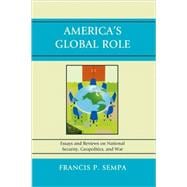 America's Global Role Essays and Reviews on National Security, Geopolitics, and War