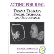 Acting For Real: Drama Therapy Process, Technique, And Performance