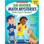 30 More Math Mysteries Kids Can’t Resist! Quick & Clever Mysteries That Boost Problem-Solving Skills