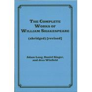 The Complete Works of William Shakespeare (abridged) [revised] [revised again]