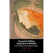 Beyond the Willing Suspension of Disbelief Poetic Faith from Coleridge to Tolkien