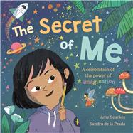 The Secret of Me A Celebration of the Power of Imagination