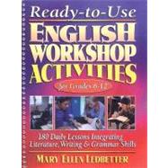 Ready-to-Use English Workshop Activities for Grades 6-12 : 180 Daily Lessons Integrating Literature, Writing and Grammar Skills