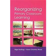 Re-Organizing Primary Classroom Learning
