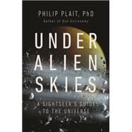 Under Alien Skies A Sightseer's Guide to the Universe
