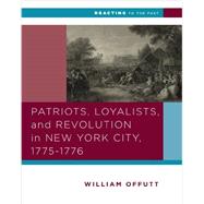 Patriots, Loyalists, and Revolution in New York City, 1775-1776