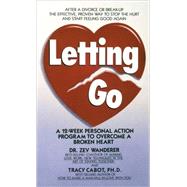 Letting Go A 12-Week Personal Action Program to Overcome a Broken Heart