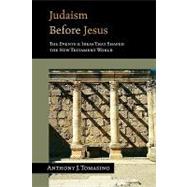 Judaism Before Jesus: The Ideas and Events That Shaped the New Testament World