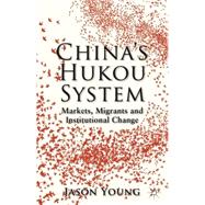 China's Hukou System Markets, Migrants and Institutional Change