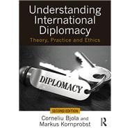 Understanding International Diplomacy: Theory, Practice and Ethics