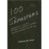One Hundred Semesters : My Adventures as Student, Professor, and University President, and What I Learned along the Way