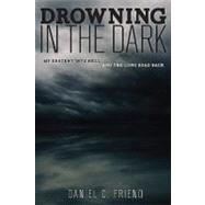 Drowning in the Dark : My Descent into Hell and the Long Road Back