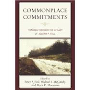 Commonplace Commitments Thinking through the Legacy of Joseph P. Fell