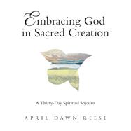 Embracing God in Sacred Creation