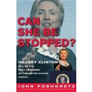 Can She Be Stopped? : Hillary Clinton Will Be the Next President of the United States Unless ...