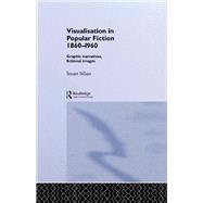 Visualisation in Popular Fiction 1860-1960: Graphic Narratives, Fictional Images