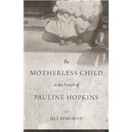 The Motherless Child in the Novels of Pauline Hopkins