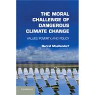 The Moral Challenge of Dangerous Climate Change