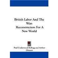 British Labor and the War: Reconstructors for a New World