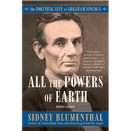 All the Powers of Earth The Political Life of Abraham Lincoln Vol. III, 1856-1860