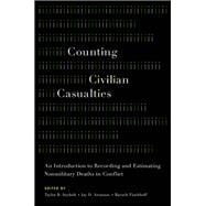 Counting Civilian Casualties An Introduction to Recording and Estimating Nonmilitary Deaths in Conflict