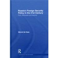 Russia's Foreign Security Policy in the 21st Century: Putin, Medvedev and Beyond