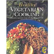 Healthy Vegetarian Cooking: Innovative Vegetarian Recipes for the Adventurous Cook