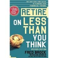 Retire on Less Than You Think The New York Times Guide to Planning Your Financial Future
