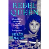 Rebel Queen The Cold War, Misogyny, and the Making of a Grandmaster