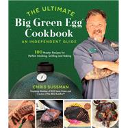 The Ultimate Big Green Egg Cookbook: An Independent Guide