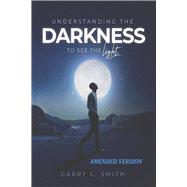UNDERSTANDING THE DARKNESS to see the Light