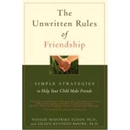 The Unwritten Rules of Friendship Simple Strategies to Help Your Child Make Friends