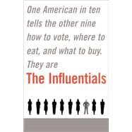 The Influentials One American in Ten Tells the Other Nine How to Vote, Where to Eat, and What to Buy