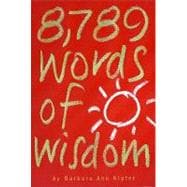 8,789 Words of Wisdom Proverbs, Precepts, Maxims, Adages, and Axioms to Live By