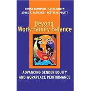 Beyond Work-Family Balance Advancing Gender Equity and Workplace Performance