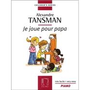 Tansman - I Play for Papa (Je Joue Pour Papa) 12 Easy Pieces for Piano