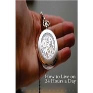 How to Live on 24 Hours a Day