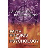 Faith, Physics, and Psychology Rethinking Society and the Human Spirit