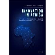 Innovation in Africa Levelling the Playing Field to Promote Technology Transfer
