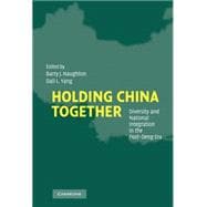 Holding China Together: Diversity and National Integration in the Post-Deng Era