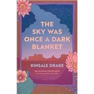 The Sky Was Once a Dark Blanket: Poems