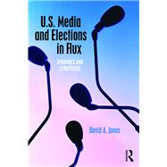 U.S. Media and Elections in Flux: Dynamics and Strategies