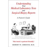 Understanding Your Medical Laboratory Tests and Surgical Biopsy Reports : A Paient's Guide