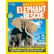 National Geographic Kids Mission: Elephant Rescue All About Elephants and How to Save Them