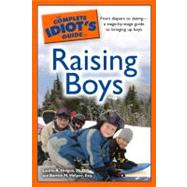 The Complete Idiot's Guide to Raising Boys